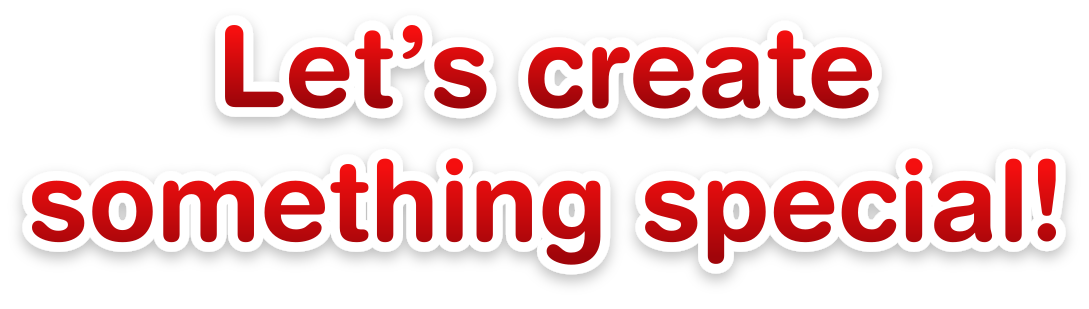 Let's create something special!